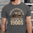 Please Be Patient With Me I'm From The 1900s Oldtimer B-Day Unisex Jersey T-Shirt Please Be Patient With Me I'm From The 1900s Oldtimer B-Day Unisex Jersey T-Shirt