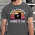 Please Be Patient With Me I'm From The 1900s PC Floppy Disk Unisex Jersey T-Shirt