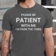Please Be Patient With Me I'm From The 1900s Sarcasm Unisex Jersey T-Shirt
