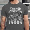 Please Be Patient With Me I'm From The 1900s Sarcastic Humor Unisex Jersey T-Shirt