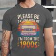 Please Be Patient With Me I'm From The 1900s Shirt Men Women Unisex Jersey T-Shirt Please Be Patient With Me I'm From The 1900s Shirt Men Women Unisex Jersey T-Shirt
