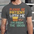 Please Be Patient With Me I'm From The 1900s Trendy Unisex Jersey T-Shirt