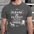 Please Be Patient With Me I'm From The 1900s Vintage Humor Unisex Jersey T-Shirt Please Be Patient With Me I'm From The 1900s Vintage Humor Unisex Jersey T-Shirt