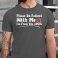 Please Be Patient I'm From The 1900s Vintage Toy Unisex Jersey T-Shirt