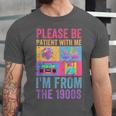Please Be Patient With Me I'm From The 1900s Vintage 1900s Unisex Jersey T-Shirt