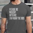 Please Be Patient With Me I’m From The 90s Kid Nostalgia Unisex Jersey T-Shirt