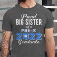 Proud Big Sister Of Pre K School Graduate 2022 Graduation Unisex Jersey T-Shirt