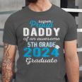 Proud Daddy Of 5th Grade Graduate 2024 Family Graduation Unisex Jersey T-Shirt