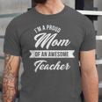Proud Mom Of An Awesome Teacher Shirt Cute Graduation For Men Women Unisex Jersey T-Shirt