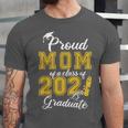 Proud Mom Of a Class Of 2021 Graduate Graduation Senior 2021 Unisex Jersey T-Shirt