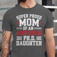 Proud Mom Of PhDaughter PhD Degree Graduate Graduation Unisex Jersey T-Shirt