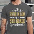 Proud Sister In Law Of 5th Grade Graduate 2023 Graduation Unisex Jersey T-Shirt