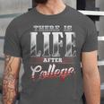There Is Life After College Graduation Unisex Jersey T-Shirt