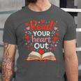 Read Your Heart Out Reading Book Lover Valentine Day Unisex Jersey T-Shirt