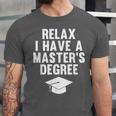 Relax I Have a Master's Degree Graduation Unisex Jersey T-Shirt