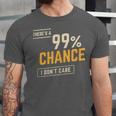 There's A 99 Chance I Don't Care Introvert Humor Unisex Jersey T-Shirt