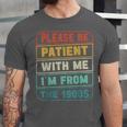 Retro Humor Please Be Patient With Me I'm From The 1900s Unisex Jersey T-Shirt Retro Humor Please Be Patient With Me I'm From The 1900s Unisex Jersey T-Shirt