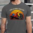 This Is How I Rolled Retro Toys Big Wheel Tricycle Nostalgia Unisex Jersey T-Shirt