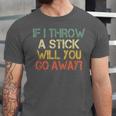 Sarcasm If I Throw Stick Will You Go Away Introvert Unisex Jersey T-Shirt Sarcasm If I Throw Stick Will You Go Away Introvert Unisex Jersey T-Shirt