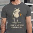 I Have To Say Weird Stuff Or I'Ll Die Frog Meme Introverts Unisex Jersey T-Shirt