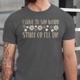 I Have To Say Weird Stuff Or I'Ll Die Weird Introvert Humor Unisex Jersey T-Shirt I Have To Say Weird Stuff Or I'Ll Die Weird Introvert Humor Unisex Jersey T-Shirt
