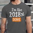 Senior 2018 Shirt I'm Like 2018 Done Class Graduation Unisex Jersey T-Shirt