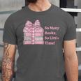 So Many Books Little Time Book Lover Teacher Librarian Unisex Jersey T-Shirt