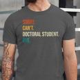 Sorry Can't Doctoral Student Bye PhD Graduation Party Unisex Jersey T-Shirt
