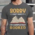 Sorry I Can't Make It I'm Completely Booked Book Reading Unisex Jersey T-Shirt Sorry I Can't Make It I'm Completely Booked Book Reading Unisex Jersey T-Shirt