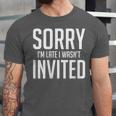 Sorry I'm Late I Wasn't Invited Introverts Social Anxiety Unisex Jersey T-Shirt Sorry I'm Late I Wasn't Invited Introverts Social Anxiety Unisex Jersey T-Shirt