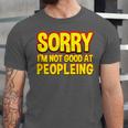 Sorry Im Not Good At Peopleing Introvert Unisex Jersey T-Shirt Sorry Im Not Good At Peopleing Introvert Unisex Jersey T-Shirt
