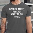 Spoiler Alert I Already Want To Go Home Party Introvert Unisex Jersey T-Shirt Spoiler Alert I Already Want To Go Home Party Introvert Unisex Jersey T-Shirt