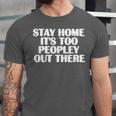 Stay Home It's Too Peopley Out There Introvert Sarcastic Unisex Jersey T-Shirt Stay Home It's Too Peopley Out There Introvert Sarcastic Unisex Jersey T-Shirt