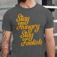 Stay Hungry Stay Foolish Shirt Motivational Graduation Tee Unisex Jersey T-Shirt