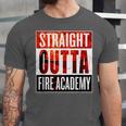 Straight Outta Fire AcademyShirt Firefighter Graduation Unisex Jersey T-Shirt