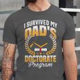 i Survived My Dads Doctorate Program Graduation Unisex Jersey T-Shirt