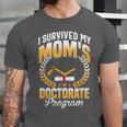 i Survived My Moms Doctorate Program Graduation Unisex Jersey T-Shirt