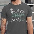 Teachers Gonna Teach Graduation TeachingShirt For Men Women Kids Unisex Jersey T-Shirt