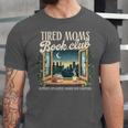 Tired Moms Book-Club Reading Book Lover Literature Bookish Unisex Jersey T-Shirt Tired Moms Book-Club Reading Book Lover Literature Bookish Unisex Jersey T-Shirt