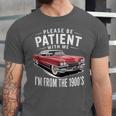Vintage Car Please Be Patient With Me I'm From The 1900s Unisex Jersey T-Shirt