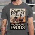 Vintage Saying Please Be Patient With Me I'm From The 1900s Unisex Jersey T-Shirt Vintage Saying Please Be Patient With Me I'm From The 1900s Unisex Jersey T-Shirt