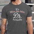 Women's It's Miss Ms Mrs Dr Actually Doctor PhD Graduation For Women Unisex Jersey T-Shirt