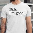 Antisocial Nah I'm Good Introvert Sarcastic Saying Unisex Jersey T-Shirt
