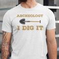 Archaeological Pun Shirts Archeology I Dig It Graduation Archaeology Unisex Jersey T-Shirt