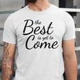 The Best Is Yet To Come Graduation Unisex Jersey T-Shirt