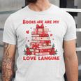Books Are My Love Language Valentine Book Reading Teacher Unisex Jersey T-Shirt Books Are My Love Language Valentine Book Reading Teacher Unisex Jersey T-Shirt