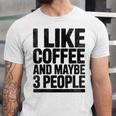 I Like Coffee & May Be 3 People Coffee Lover Introvert Unisex Jersey T-Shirt