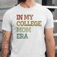 In My College Mom Era College Graduation For Mom Unisex Jersey T-Shirt