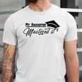 My Daughter Mastered It Tee Shirt Masters Graduation Unisex Jersey T-Shirt