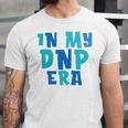 DNP Graduation In My DNP Era DNP Apparel Doctor Of Nursing Unisex Jersey T-Shirt